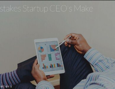 7 Mistakes of Startup CEOs That Are Killing Their Businesses