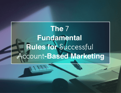 The 7 Fundamental Rules for Successful Account-Based Marketing