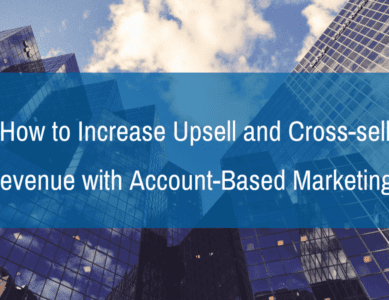 How to Increase Upsell and Cross-sell Revenue with Account-Based Marketing?