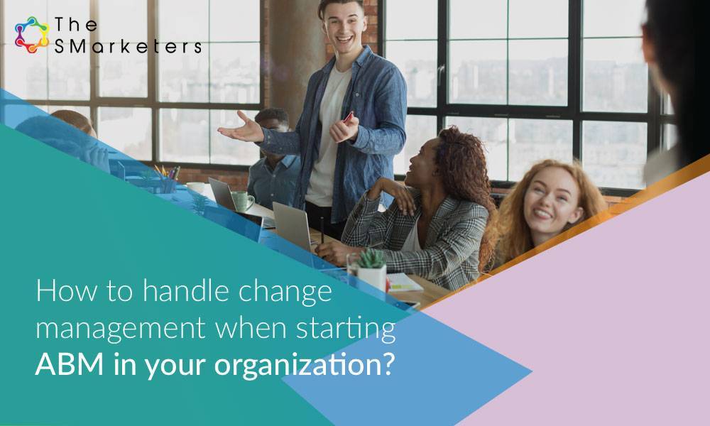 handle change management when starting ABM in your organization