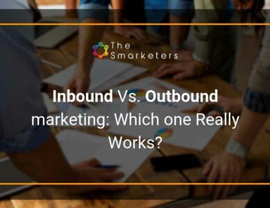 Inbound Vs Outbound marketing: Which one Really Works?