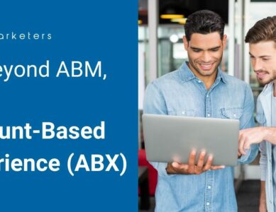 Go Beyond Account-Based Marketing (ABM), Think Account-Based Experience (ABX)