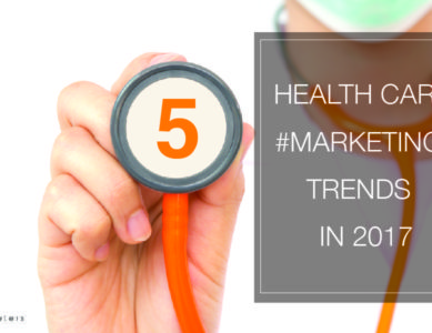 5 healthcare marketing trends to look out for in 2017