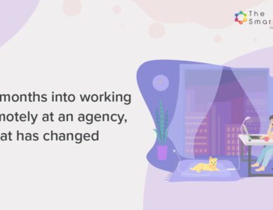 10 months into working remotely at an agency, what has changed