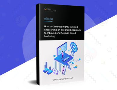 How to Generate Highly Targeted Leads Using an Integrated Approach to Inbound and Account-Based Marketing